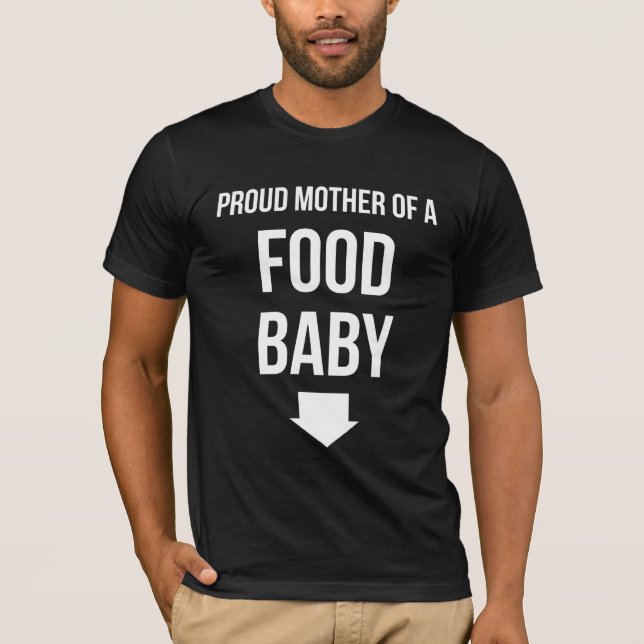 Proud Mother Of A Food Baby T-Shirt (Front)