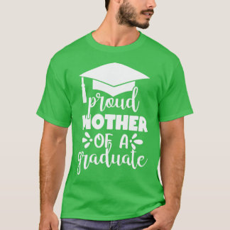 Proud Mother Of A Graduate Graduation Celebrate St T-Shirt