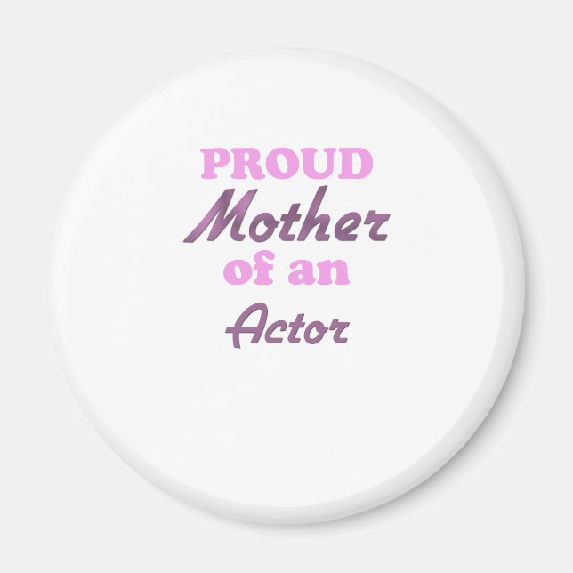 Proud Mother of an Actor Magnet (Front)