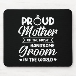 Proud Mother Of The Most Handsome Groom Mother's D Mouse Pad