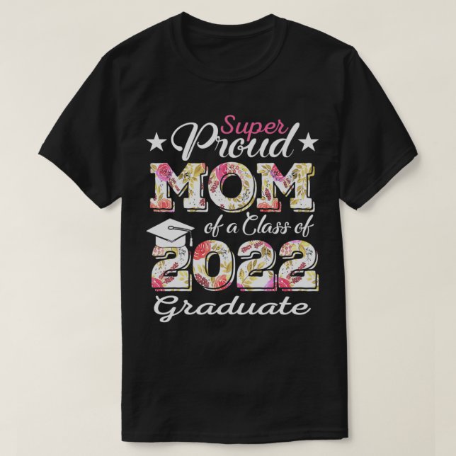 Proud Mum Of a 2022 Graduate Class Of 2022 Graduat T-Shirt (Design Front)