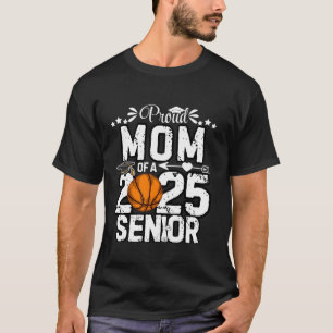 Proud Mum Of A 2025 Senior Basketball Ball Graduat T-Shirt