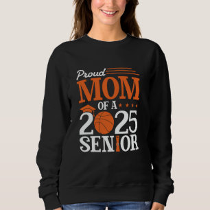Proud Mum Of A 2025 Senior Basketball Graduate Sweatshirt