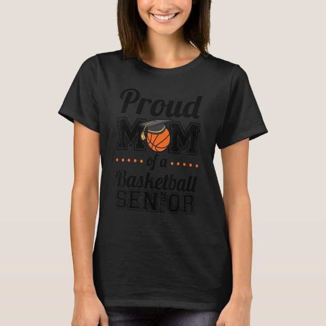 Proud Mum Of A Basketball Senior 2023 1 T-Shirt (Front)