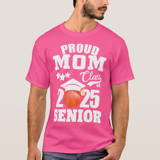 Proud Mum Of A Basketball Senior 2025 Mum Graduati T-Shirt (Front)