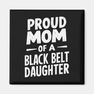 Proud Mum Of A Black Belt Daughter 12 Magnet