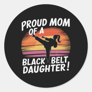 Proud Mum Of A Black Belt Daughter 13  Classic Round Sticker