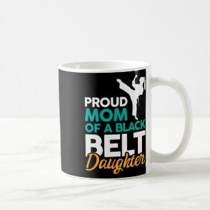 Proud Mum Of A Black Belt Daughter 14 Coffee Mug