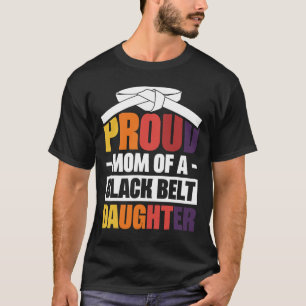 Proud Mum Of A Black Belt Daughter 18 T-Shirt