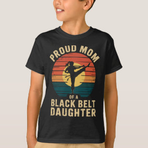 Proud Mum Of A Black Belt Daughter 5 T-Shirt