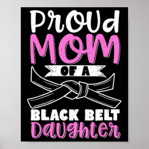 Proud Mum Of A Black Belt Daughter 7 Poster