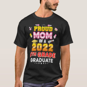 Proud Mum Of A Class 2022 5th Grade Graduate Last  T-Shirt