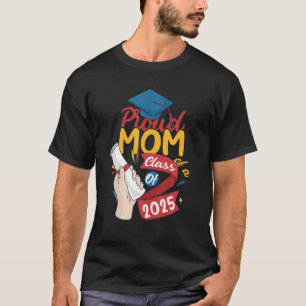 Proud Mum Of A Class Of 2025 Graduate Senior 25 Gr T-Shirt