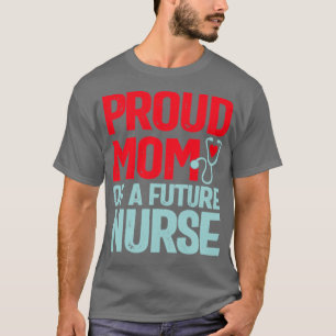 Proud Mum of a future Nurse T-Shirt