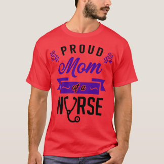 Proud Mum of a Nurse 3 T-Shirt