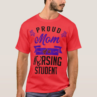 Proud Mum of a Nursing Student 1 T-Shirt