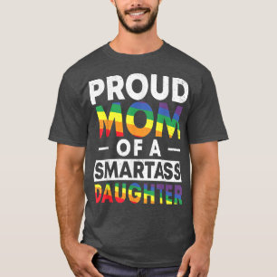 Proud Mum of a Smartass Lesbian Daughter LGBT Prid T-Shirt