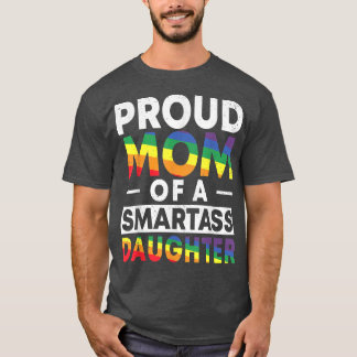 Proud Mum of a Smartass Lesbian Daughter LGBT Prid T-Shirt