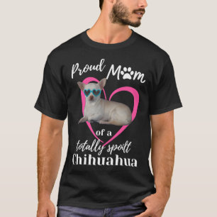 Proud Mum Of A Totally Spoilt Chihuahua Scoop T-Shirt