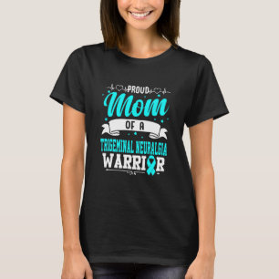 Proud Mum Of A Trigeminal Neuralgia Warrior  T-Shirt