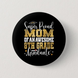 Proud Mum Of An Awesome 8th Grade Graduate 2023  6 Cm Round Badge