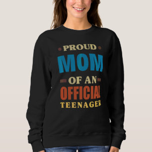 Proud Mum Of An Official Teenager 13th Birthday Fa Sweatshirt