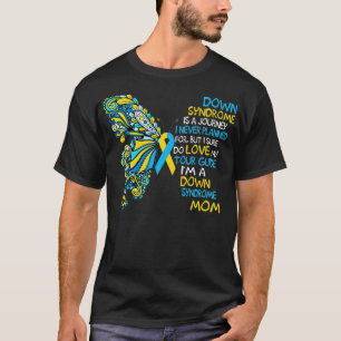 Proud Mum Of T21 Down Syndrome Is A Journey I Neve T-Shirt