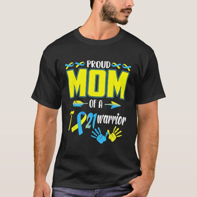 Proud Mum Of T21 Warrior Down Syndrome Awareness F T-Shirt (Front)