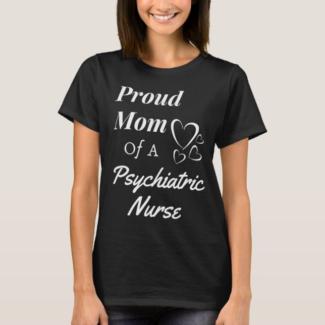Proud Mum Psychiatric Psych Nurse Graduation Day T-Shirt (Front)