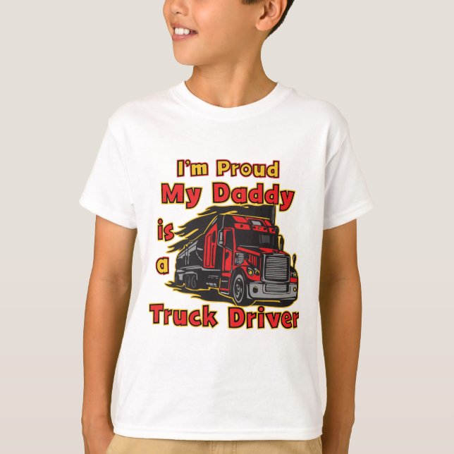 Proud My Daddy is a Truck Driver T-Shirt (Front)