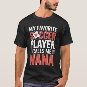 Proud Nana My Favourite Soccer Player Calls Me Nan T-Shirt