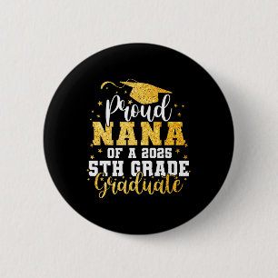 Proud Nana Of A Cl 2025 5th Grade Graduate Graduat 6 Cm Round Badge