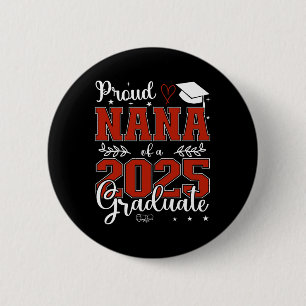 Proud Nana Of A Cl Of 2025 Graduate For Graduation 6 Cm Round Badge