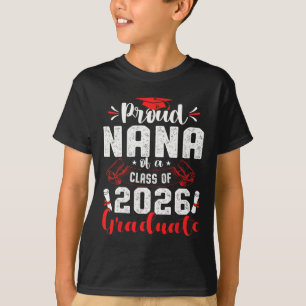 Proud Nana Of A Cl Of 2026 Graduate Graduation 202 T-Shirt