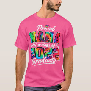 Proud Nana of A Class of 2022 Graduate Tie Dye Gra T-Shirt