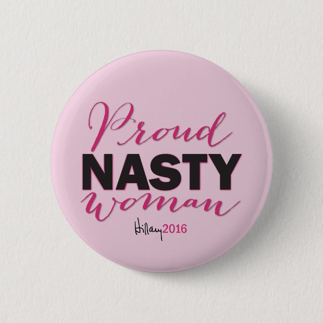 PROUD NASTY WOMAN for Hillary Campaign Button (Front)