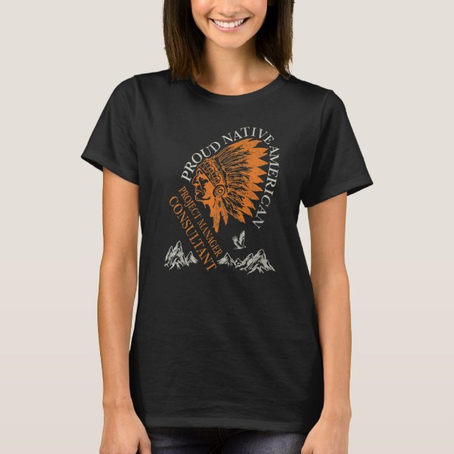 Proud Native American Job Project Manager Consulta T-Shirt (Front)