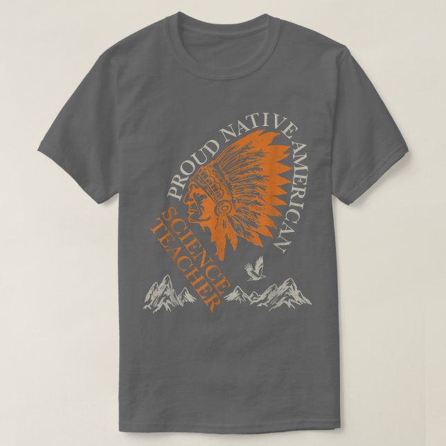 Proud Native American Job Science Teacher  T-Shirt (Design Front)