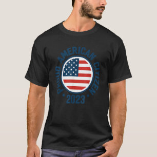 Proud New Citizen 2023 US Citizenship American Fla T-Shirt