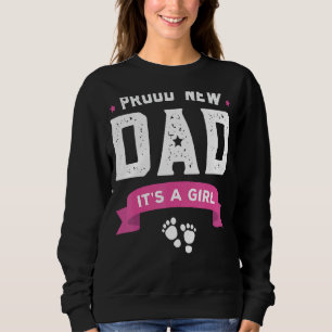 Proud New Dad It's A Girl Cute Baby Father's Day Sweatshirt