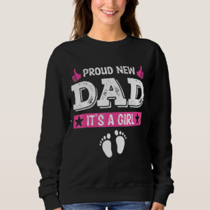 Proud New Dad It's A Girl Cute Baby Father's Day Sweatshirt