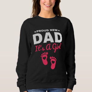 Proud New Dad It's A Girl Family Lover Baby Daught Sweatshirt