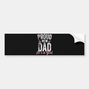 Proud New Dad It's A Girl Gifts Father to be Soon  Bumper Sticker