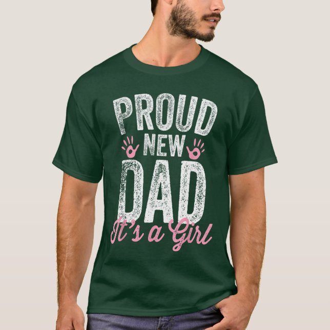 Proud New Dad Its A Girl Gifts Father to be Soon t T-Shirt (Front)