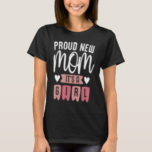 Proud New Mom It's A Girl Mother's Day Pregnancy B T-Shirt