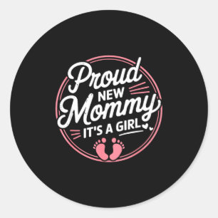 Proud New Mommy It S A Girl Mother Soon To Be Mom  Classic Round Sticker