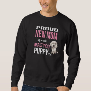 Proud New Mum Of A Cute Maltipoo Puppy Stylish Dog Sweatshirt