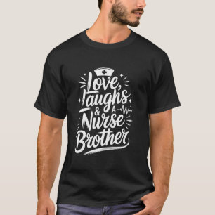 Proud Nurse Brother Love Laughs and A Nurse Brothe T-Shirt