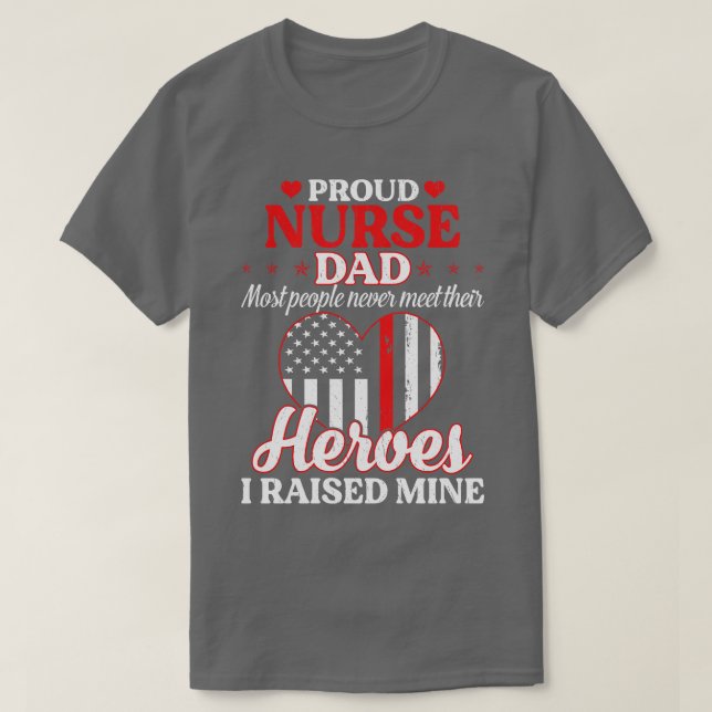 Proud Nurse Dad Most People Never Meet Their Heros T-Shirt (Design Front)