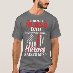 Proud Nurse Dad Most People Never Meet Their Heros T-Shirt